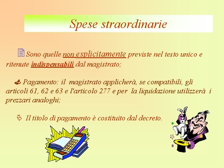 Spese straordinarie Sono quelle non esplicitamente previste nel testo unico e ritenute indispensabili dal