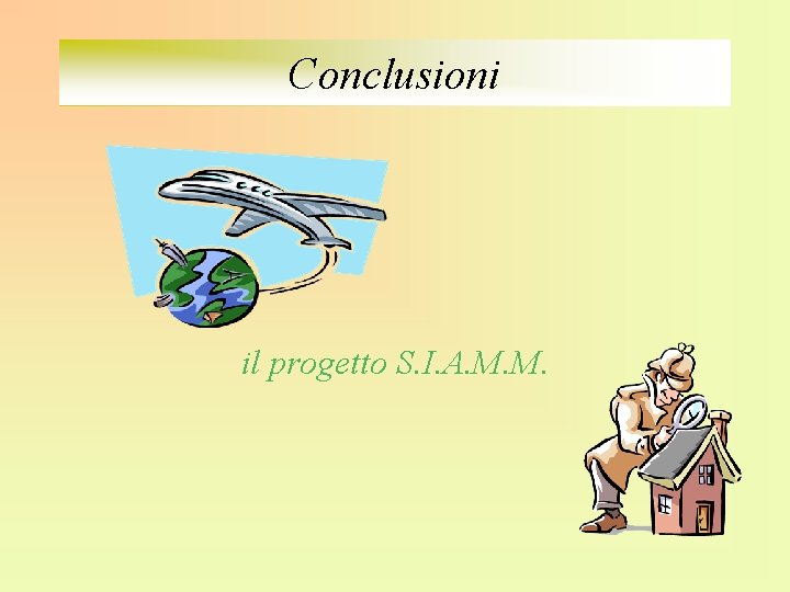 Conclusioni il progetto S. I. A. M. M 