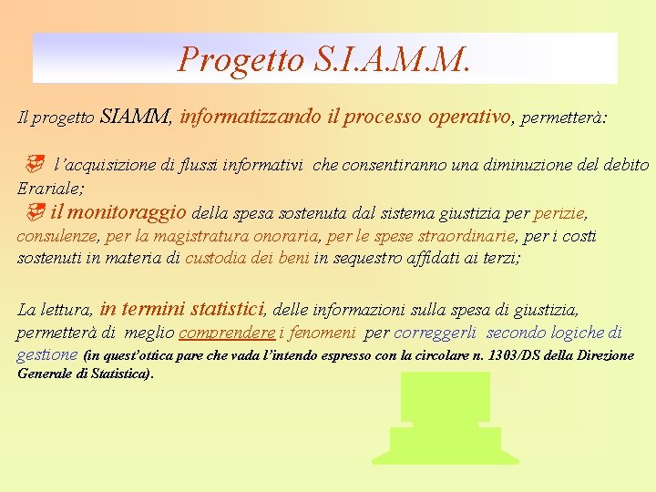 Progetto S. I. A. M. M. Il progetto SIAMM, informatizzando il processo operativo, permetterà: