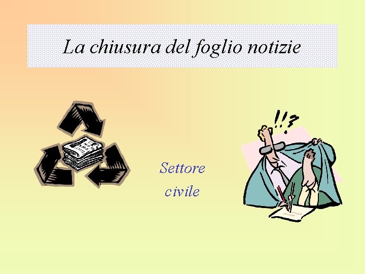 La chiusura del foglio notizie Settore civile 