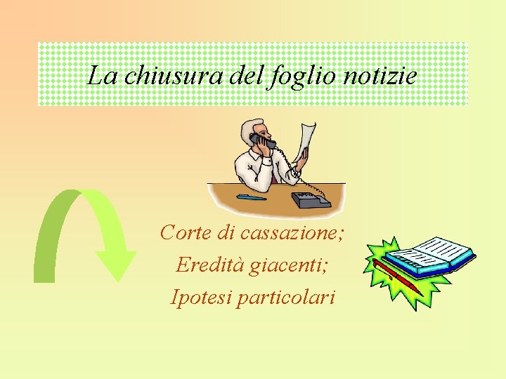 La chiusura del foglio notizie Corte di cassazione; Eredità giacenti; Ipotesi particolari 