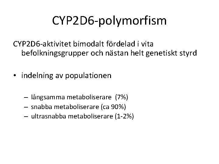 CYP 2 D 6 -polymorfism CYP 2 D 6 -aktivitet bimodalt fördelad i vita