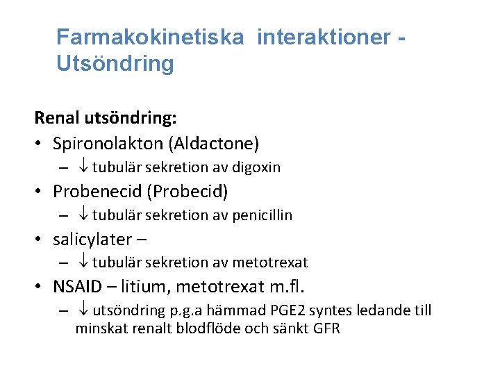 Farmakokinetiska interaktioner Utsöndring Renal utsöndring: • Spironolakton (Aldactone) – tubulär sekretion av digoxin •