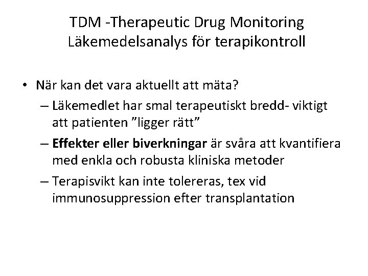 TDM -Therapeutic Drug Monitoring Läkemedelsanalys för terapikontroll • När kan det vara aktuellt att