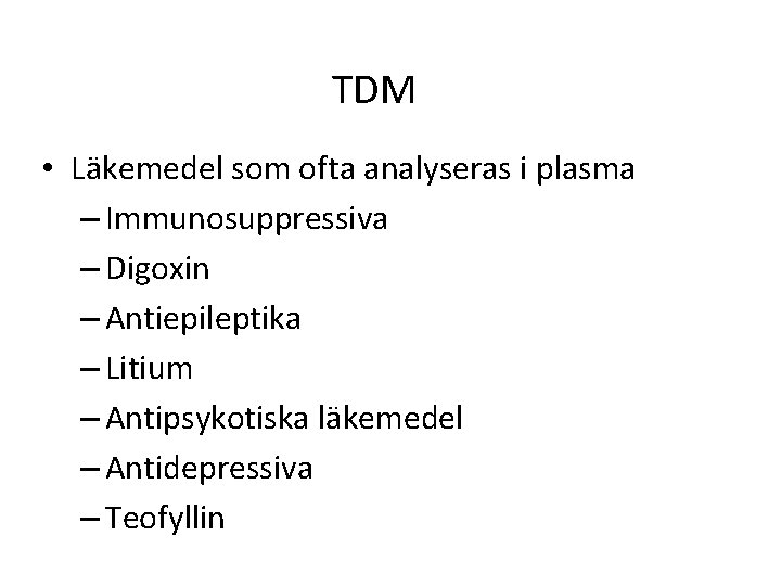 TDM • Läkemedel som ofta analyseras i plasma – Immunosuppressiva – Digoxin – Antiepileptika