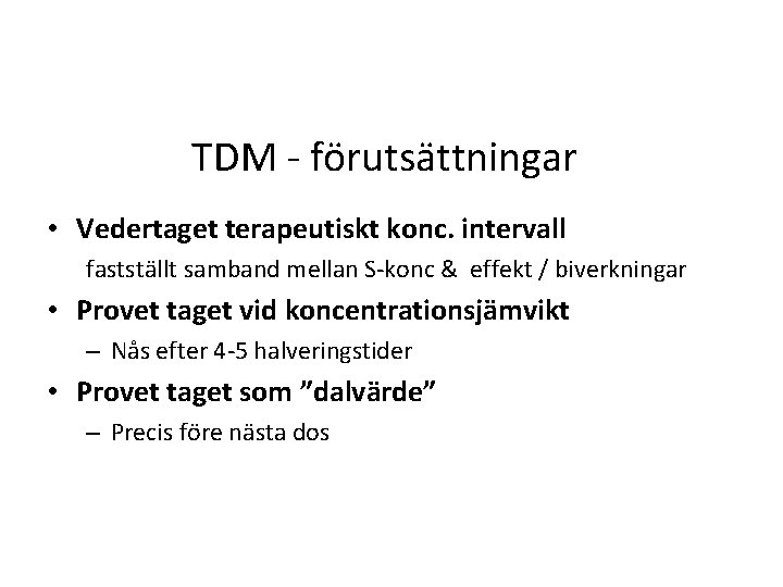 TDM - förutsättningar • Vedertaget terapeutiskt konc. intervall fastställt samband mellan S-konc & effekt