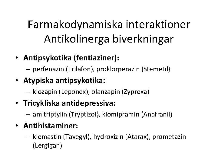 Farmakodynamiska interaktioner Antikolinerga biverkningar • Antipsykotika (fentiaziner): – perfenazin (Trilafon), proklorperazin (Stemetil) • Atypiska