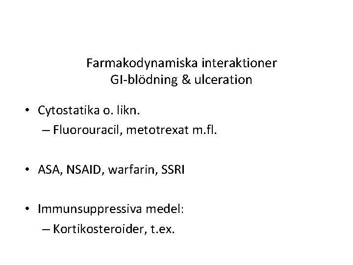 Farmakodynamiska interaktioner GI-blödning & ulceration • Cytostatika o. likn. – Fluorouracil, metotrexat m. fl.