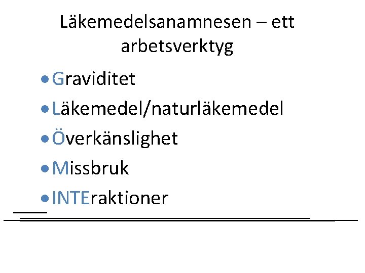 Läkemedelsanamnesen – ett arbetsverktyg · Graviditet · Läkemedel/naturläkemedel · Överkänslighet · Missbruk · INTEraktioner