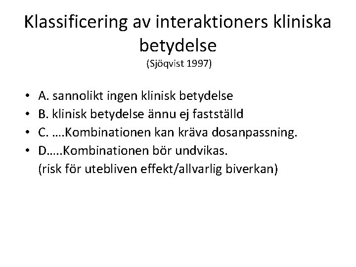 Klassificering av interaktioners kliniska betydelse (Sjöqvist 1997) • • A. sannolikt ingen klinisk betydelse