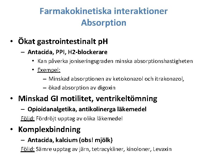 Farmakokinetiska interaktioner Absorption • Ökat gastrointestinalt p. H – Antacida, PPI, H 2 -blockerare