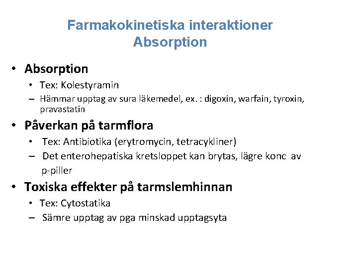 Farmakokinetiska interaktioner Absorption • Absorption • Tex: Kolestyramin – Hämmar upptag av sura läkemedel,