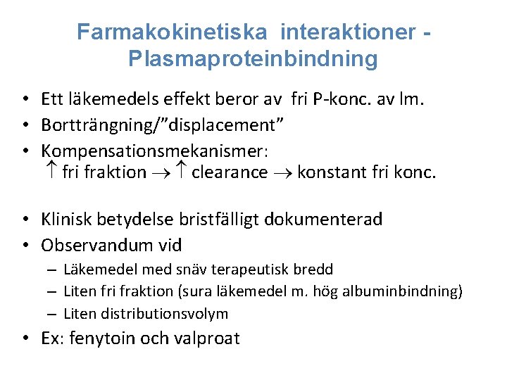 Farmakokinetiska interaktioner Plasmaproteinbindning • Ett läkemedels effekt beror av fri P-konc. av lm. •