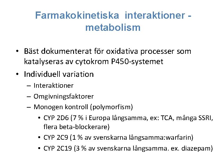 Farmakokinetiska interaktioner metabolism • Bäst dokumenterat för oxidativa processer som katalyseras av cytokrom P