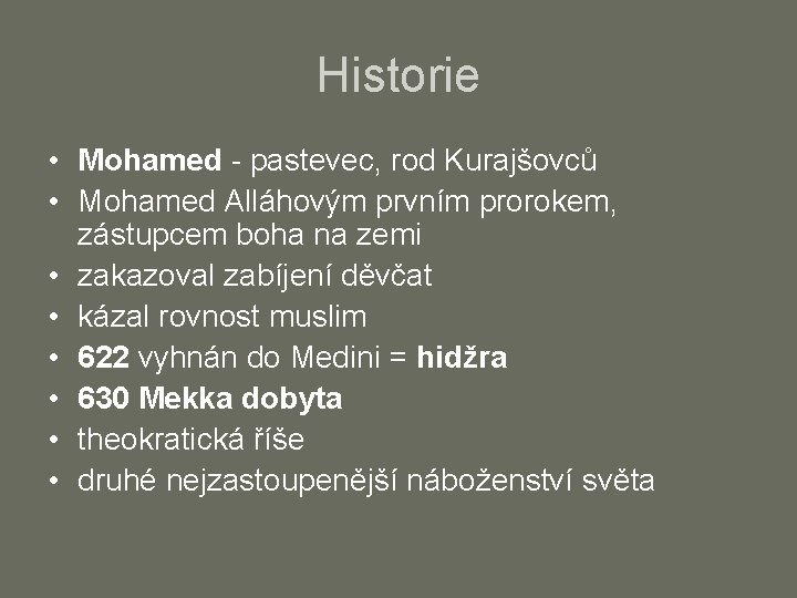 Historie • Mohamed - pastevec, rod Kurajšovců • Mohamed Alláhovým prvním prorokem, zástupcem boha