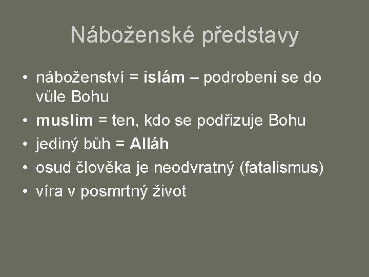 Náboženské představy • náboženství = islám – podrobení se do vůle Bohu • muslim