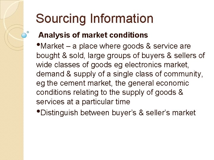 Sourcing Information Analysis of market conditions • Market – a place where goods &