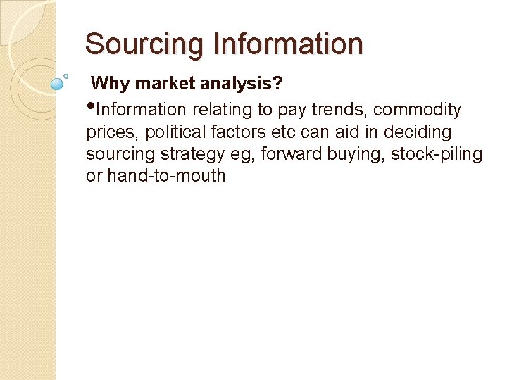 Sourcing Information Why market analysis? • Information relating to pay trends, commodity prices, political