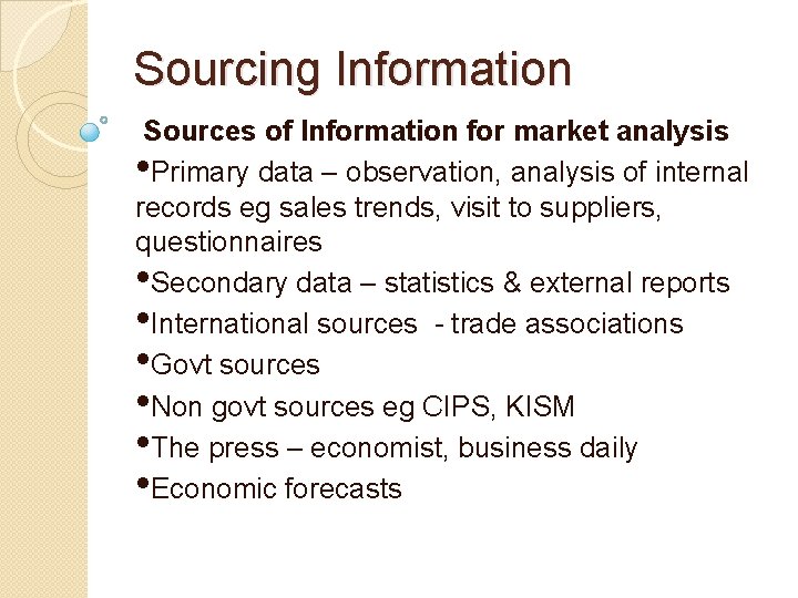 Sourcing Information Sources of Information for market analysis • Primary data – observation, analysis