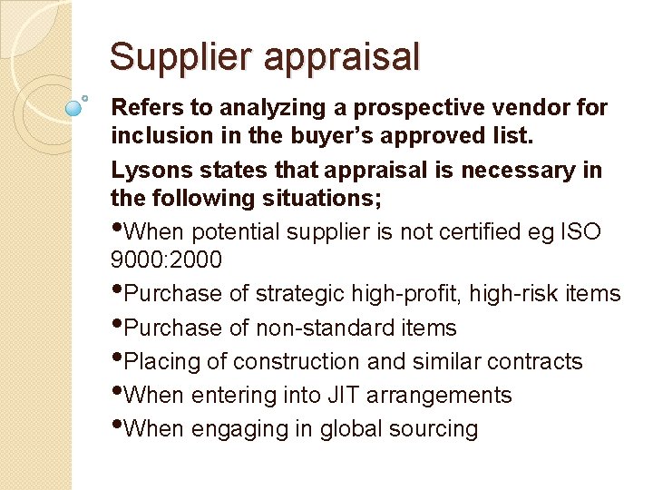 Supplier appraisal Refers to analyzing a prospective vendor for inclusion in the buyer’s approved