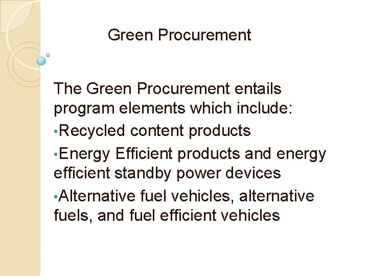 Green Procurement The Green Procurement entails program elements which include: • Recycled content products