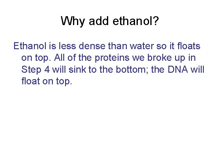 Why add ethanol? Ethanol is less dense than water so it floats on top.