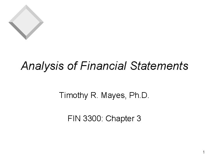 Analysis of Financial Statements Timothy R. Mayes, Ph. D. FIN 3300: Chapter 3 1