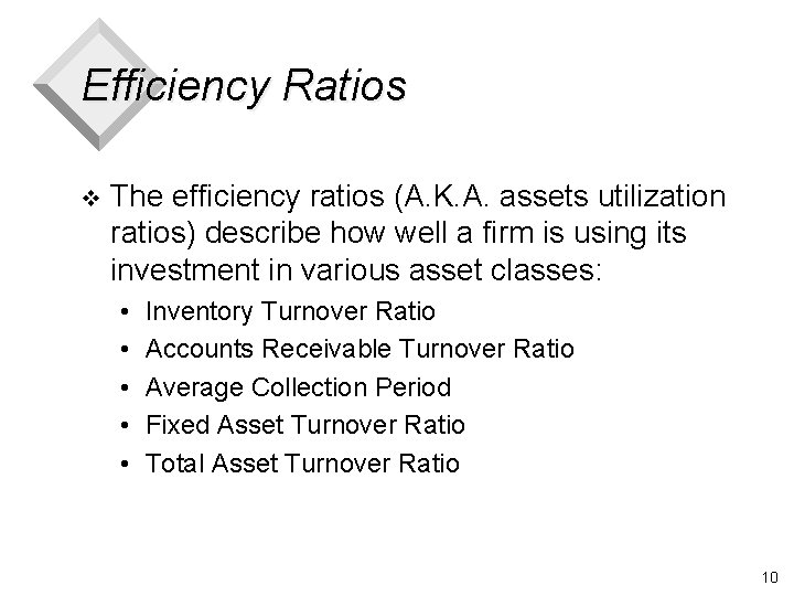 Efficiency Ratios v The efficiency ratios (A. K. A. assets utilization ratios) describe how