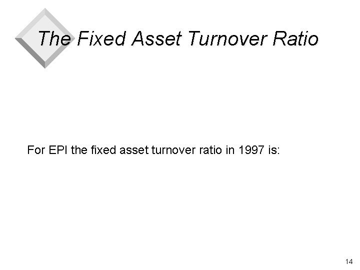 The Fixed Asset Turnover Ratio For EPI the fixed asset turnover ratio in 1997