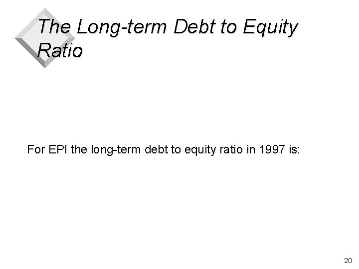 The Long-term Debt to Equity Ratio For EPI the long-term debt to equity ratio