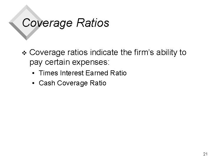 Coverage Ratios v Coverage ratios indicate the firm’s ability to pay certain expenses: •