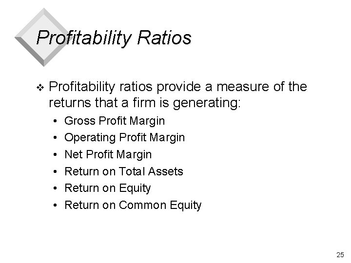 Profitability Ratios v Profitability ratios provide a measure of the returns that a firm