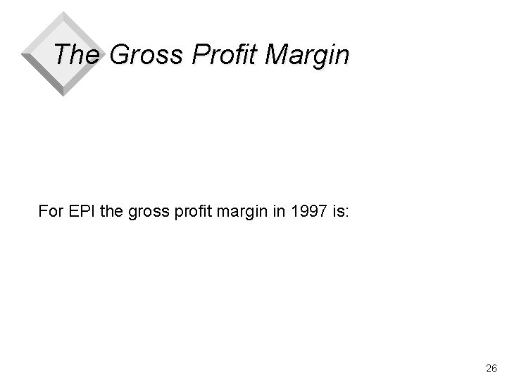 The Gross Profit Margin For EPI the gross profit margin in 1997 is: 26