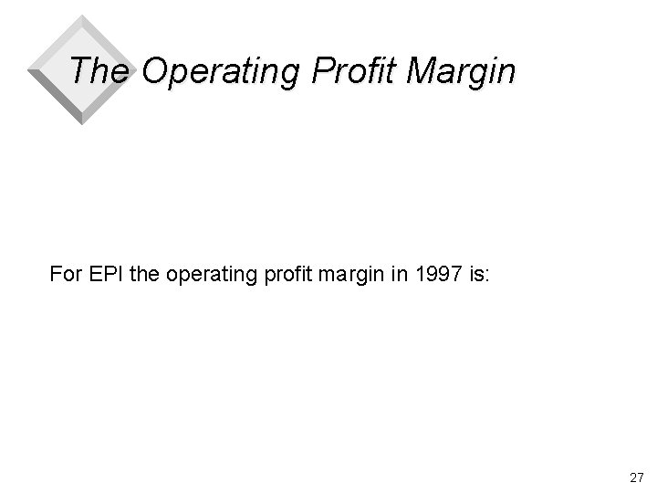 The Operating Profit Margin For EPI the operating profit margin in 1997 is: 27