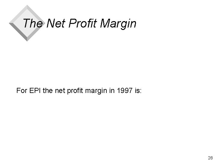The Net Profit Margin For EPI the net profit margin in 1997 is: 28