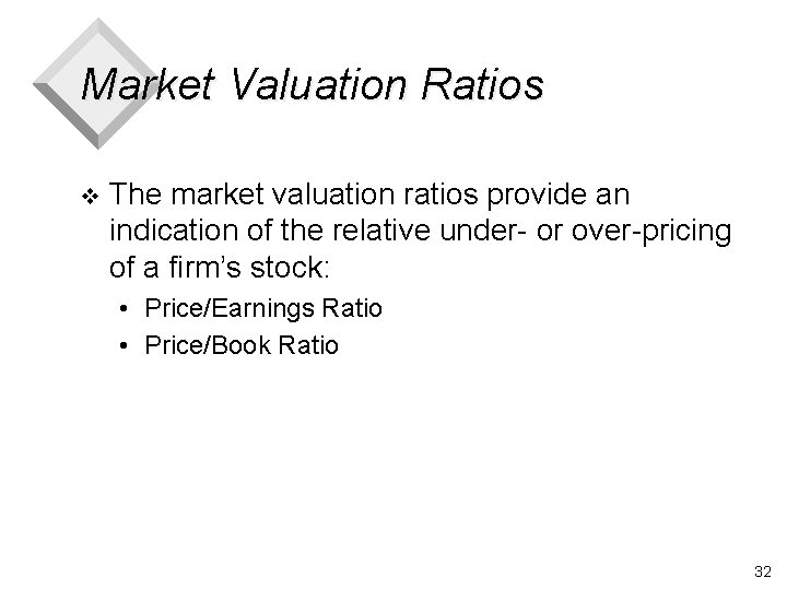 Market Valuation Ratios v The market valuation ratios provide an indication of the relative