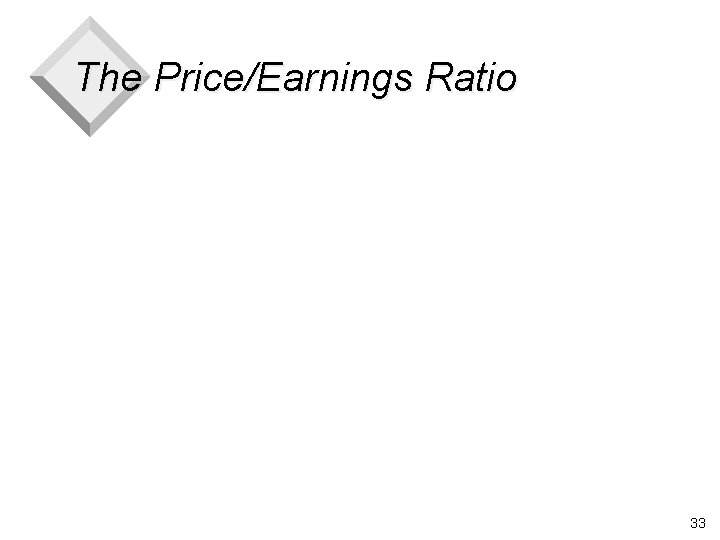 The Price/Earnings Ratio 33 