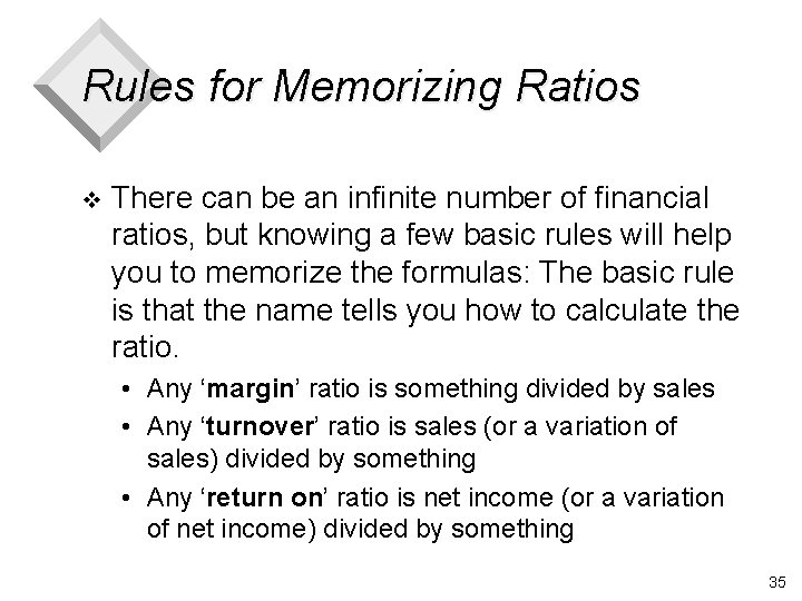Rules for Memorizing Ratios v There can be an infinite number of financial ratios,