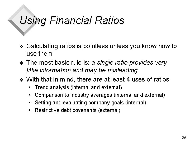 Using Financial Ratios v v v Calculating ratios is pointless unless you know how