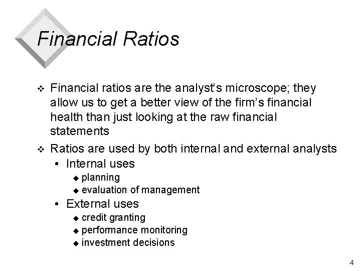 Financial Ratios v v Financial ratios are the analyst’s microscope; they allow us to