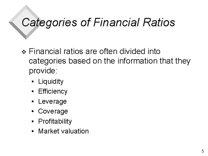 Categories of Financial Ratios v Financial ratios are often divided into categories based on