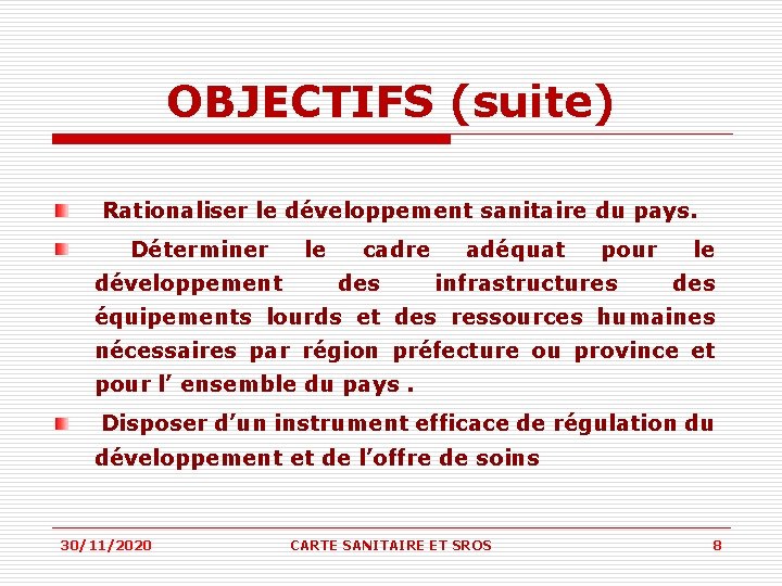 OBJECTIFS (suite) Rationaliser le développement sanitaire du pays. Déterminer développement le cadre des adéquat OBJECTIFS (suite) Rationaliser le développement sanitaire du pays. Déterminer développement le cadre des adéquat