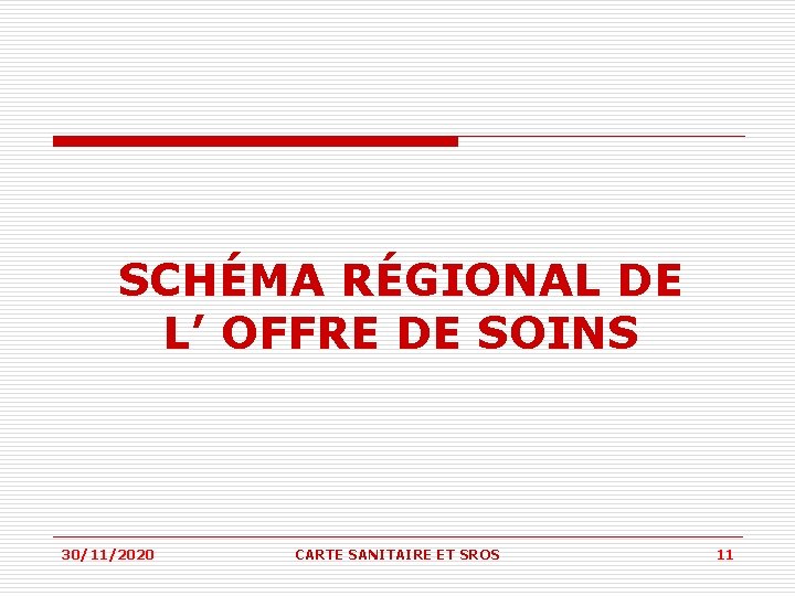 SCHÉMA RÉGIONAL DE L’ OFFRE DE SOINS 30/11/2020 CARTE SANITAIRE ET SROS 11 SCHÉMA RÉGIONAL DE L’ OFFRE DE SOINS 30/11/2020 CARTE SANITAIRE ET SROS 11
