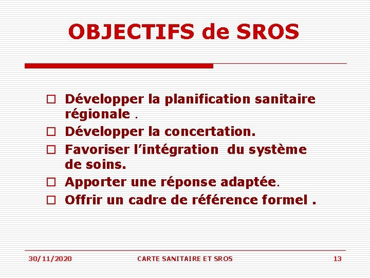 OBJECTIFS de SROS o Développer la planification sanitaire régionale. o Développer la concertation. o OBJECTIFS de SROS o Développer la planification sanitaire régionale. o Développer la concertation. o