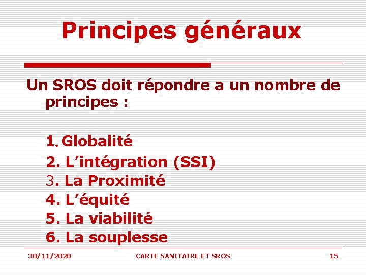 Principes généraux Un SROS doit répondre a un nombre de principes : 1. Globalité Principes généraux Un SROS doit répondre a un nombre de principes : 1. Globalité