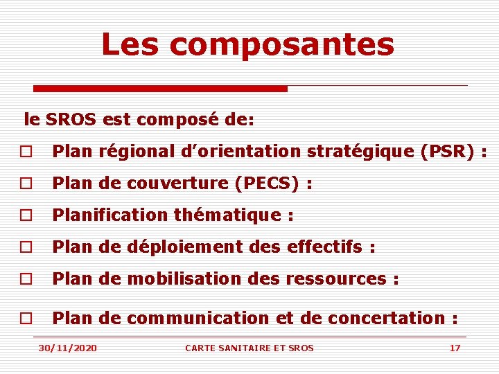 Les composantes le SROS est composé de: o Plan régional d’orientation stratégique (PSR) : Les composantes le SROS est composé de: o Plan régional d’orientation stratégique (PSR) :