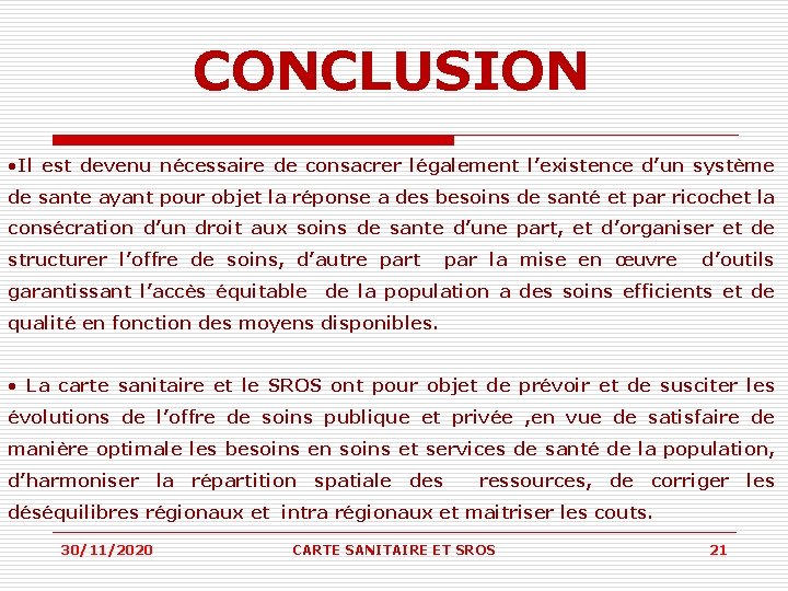 CONCLUSION • Il est devenu nécessaire de consacrer légalement l’existence d’un système de sante CONCLUSION • Il est devenu nécessaire de consacrer légalement l’existence d’un système de sante