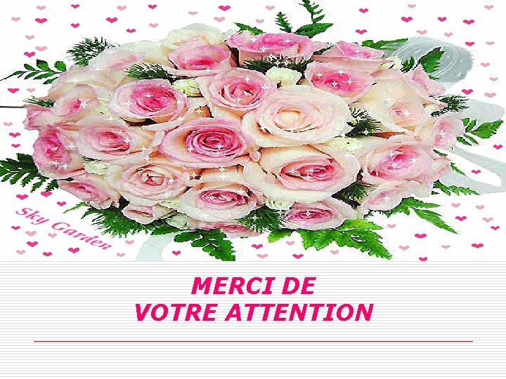 MERCI DE VOTRE ATTENTION MERCI DE VOTRE ATTENTION