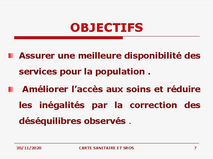 OBJECTIFS Assurer une meilleure disponibilité des services pour la population. Améliorer l’accès aux soins OBJECTIFS Assurer une meilleure disponibilité des services pour la population. Améliorer l’accès aux soins