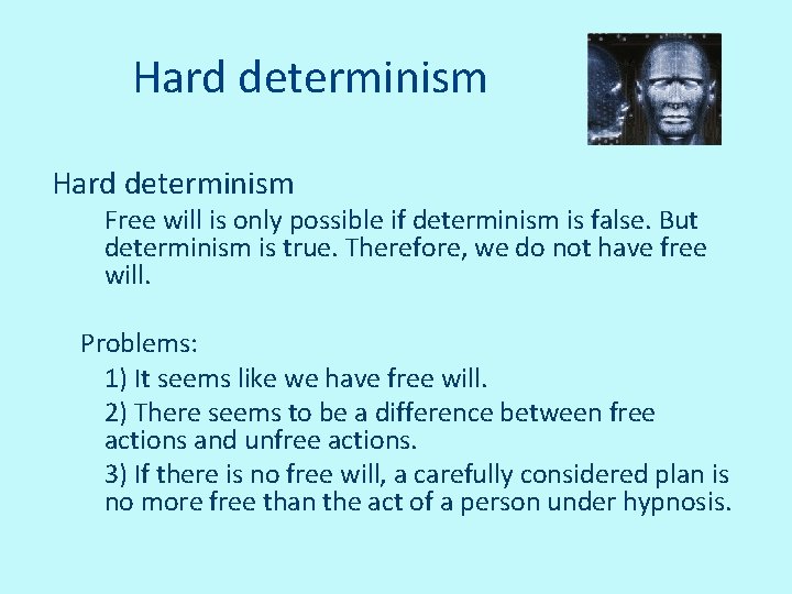 Hard determinism Free will is only possible if determinism is false. But determinism is